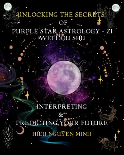 Unlocking the Secrets of Purple Star Astrology - Zi Wei Dou Shu: Interpreting & Predicting your future