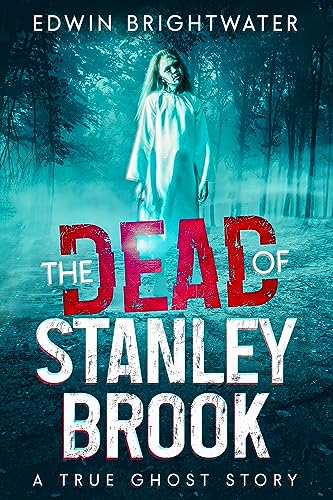 The Dead of Stanley Brook: A True Ghost Story