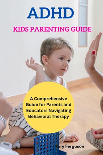 ADHD Kids Parenting Guide: A Comprehensive Guide for Parents and ...