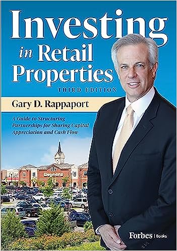 Investing in Retail Properties, 3rd Edition: A Guide to Structuring Partnerships for Sharing Capital Appreciation and Cash Flow