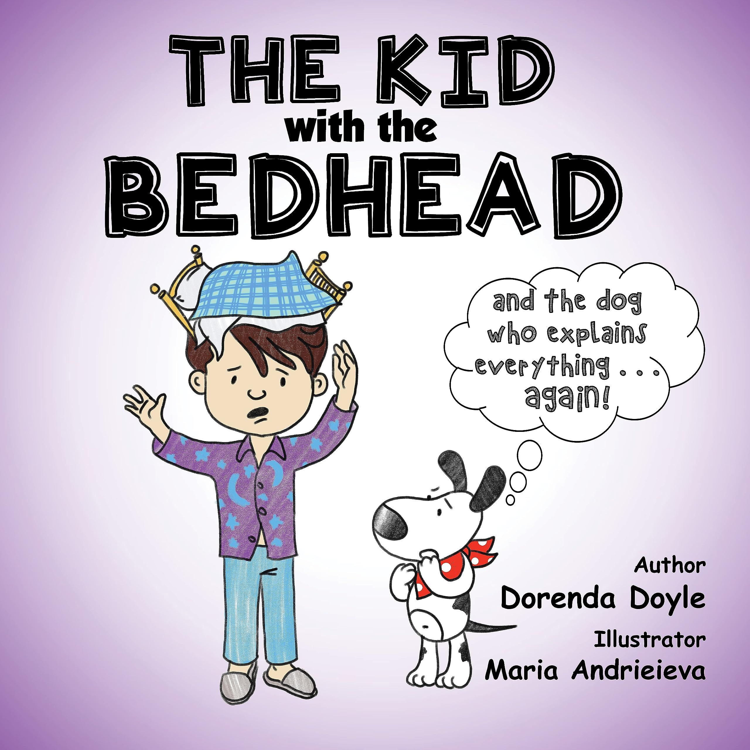 THE KID with the BEDHEAD!: and THE DOG Who Explains EVERYTHING ... AGAIN!