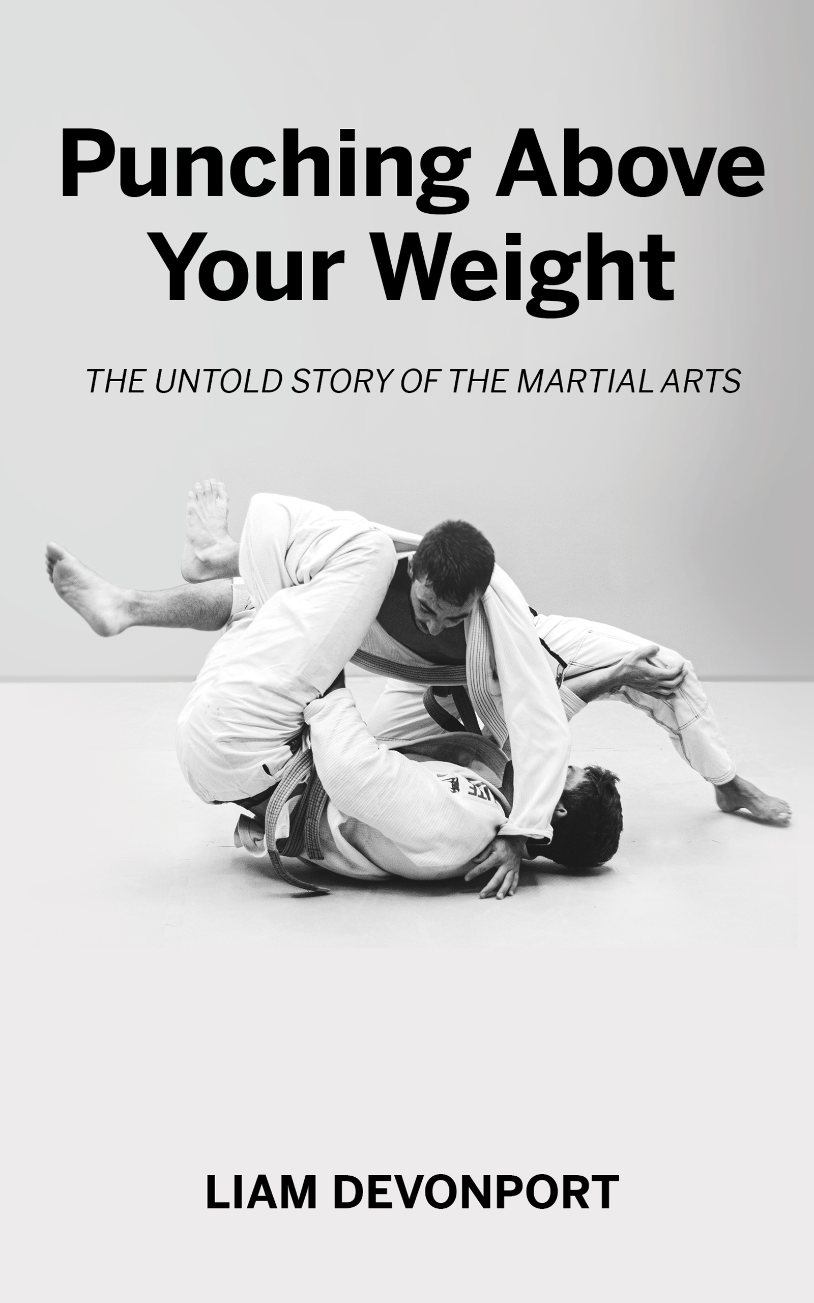 Punching Above Your Weight: The Untold Story of the Martial Arts by