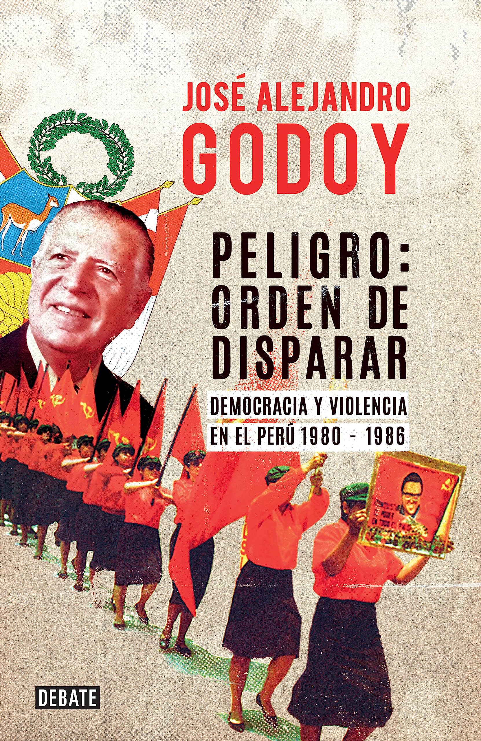 Peligro: orden de disparar: Democracia y violencia en el Perú 1980 - 1986