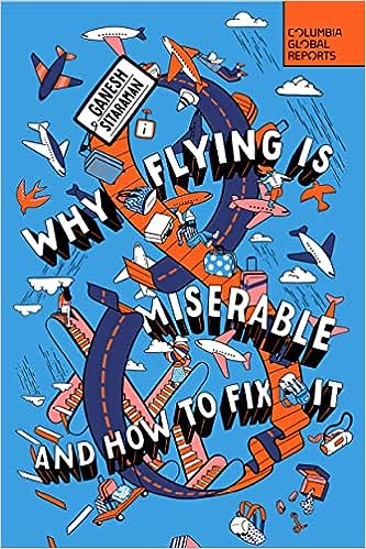 Why Flying Is Miserable: And How to Fix It