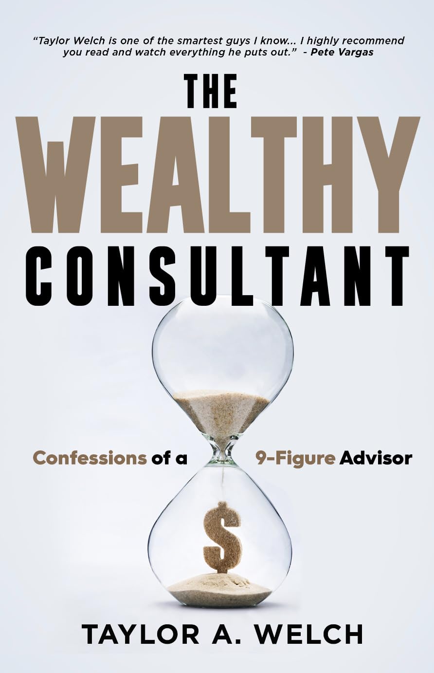 The Wealthy Consultant: Confessions of a 9-Figure Advisor