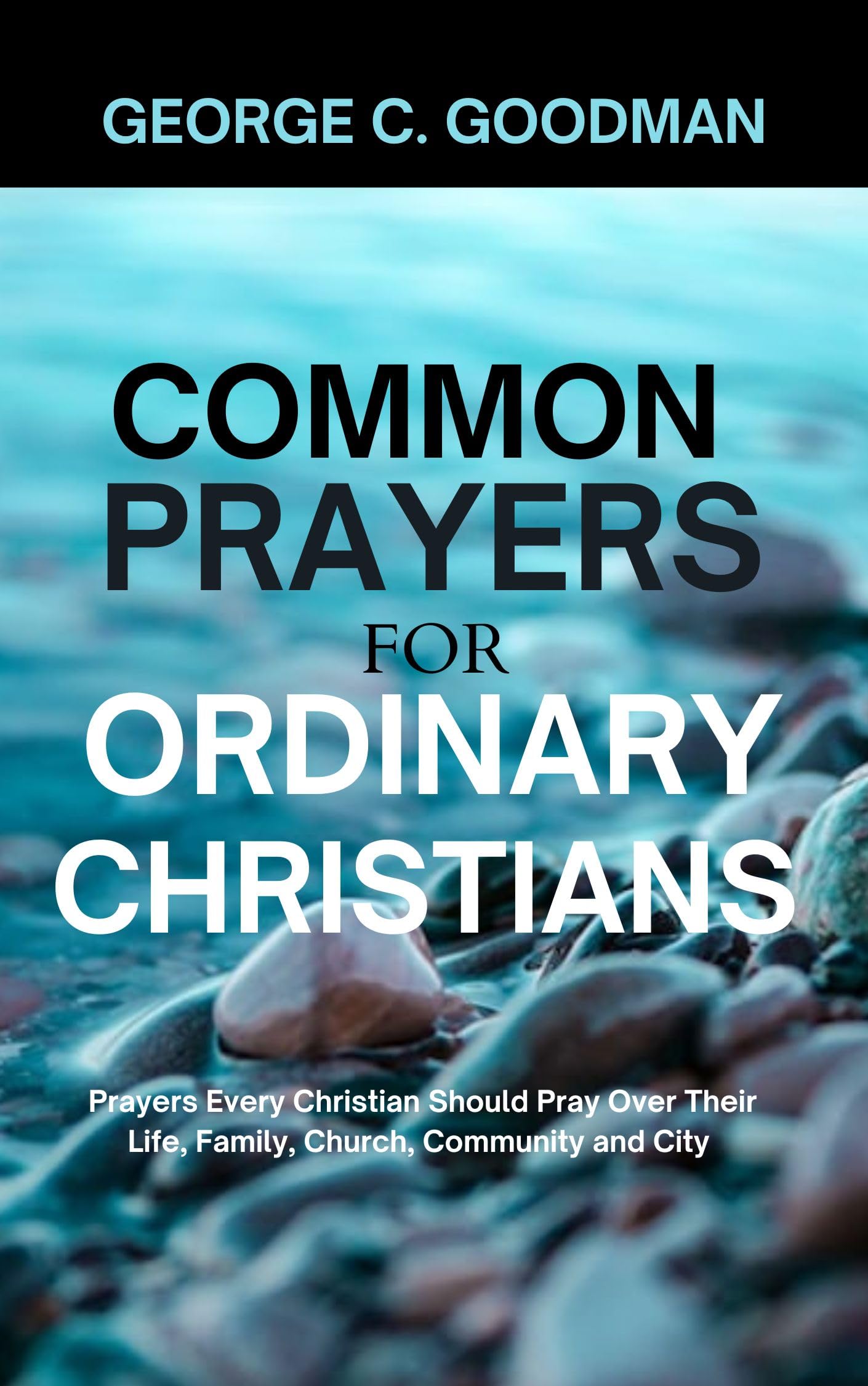 Common Prayers for Ordinary Christians : Prayers Every Christian Should ...