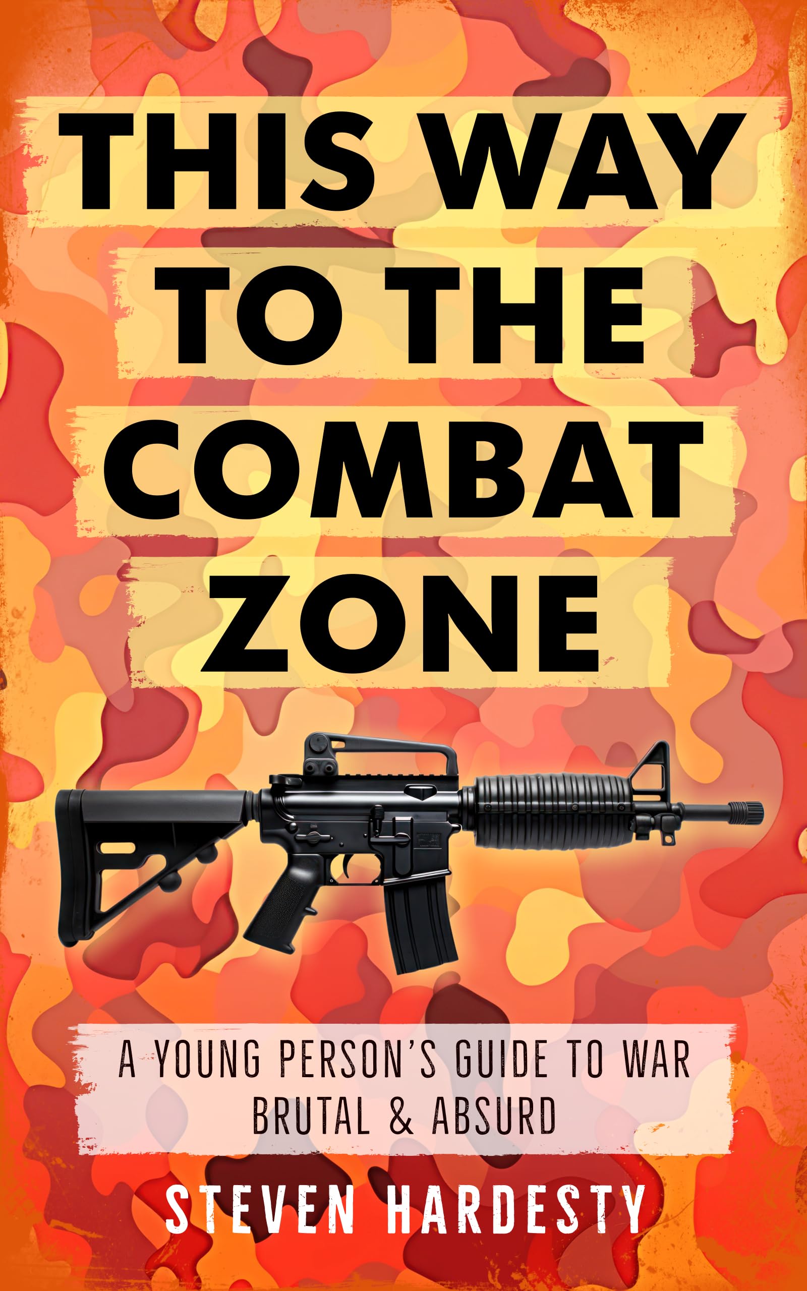 This Way to the Combat Zone: A Young Person's Guide to War Brutal & Absurd