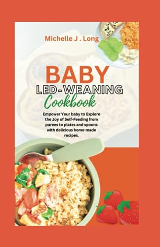 BABY LED WEANING COOKBOOK: Empower Your baby to Explore the Joy of Self