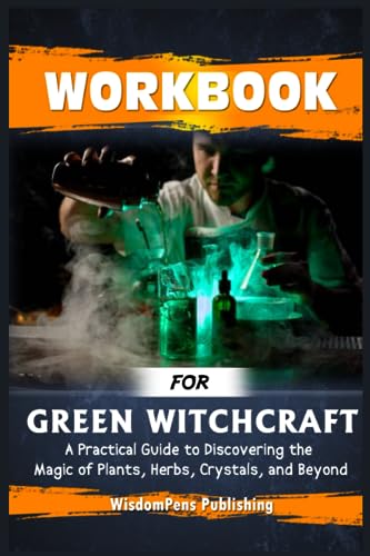 WORKBOOK For Green Witchcraft: A Practical Guide to Discovering the ...