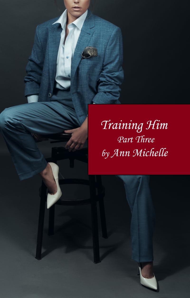 Training Him: A Feminization Tale: Part Three