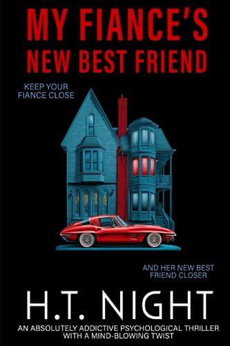My Fiance's New Best Friend: An absolutely addictive psychological thriller with a mind-blowing twist