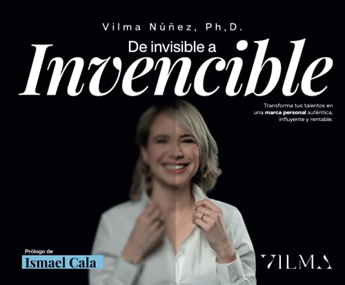 De invisible a Invencible: "Transforma tus talentos en una marca personal auténtica, influyente y rentable"