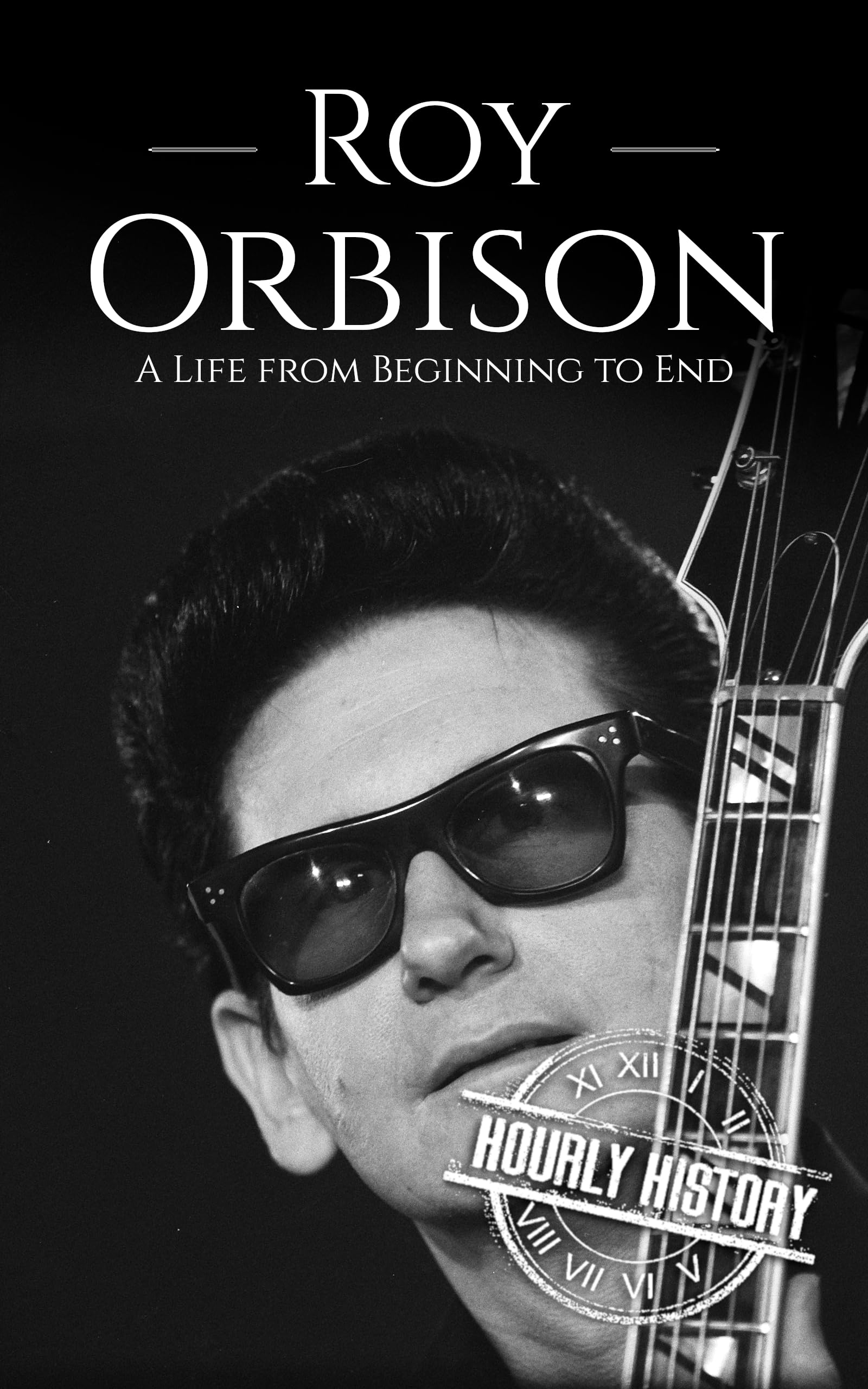 Roy Orbison: A Life from Beginning to End