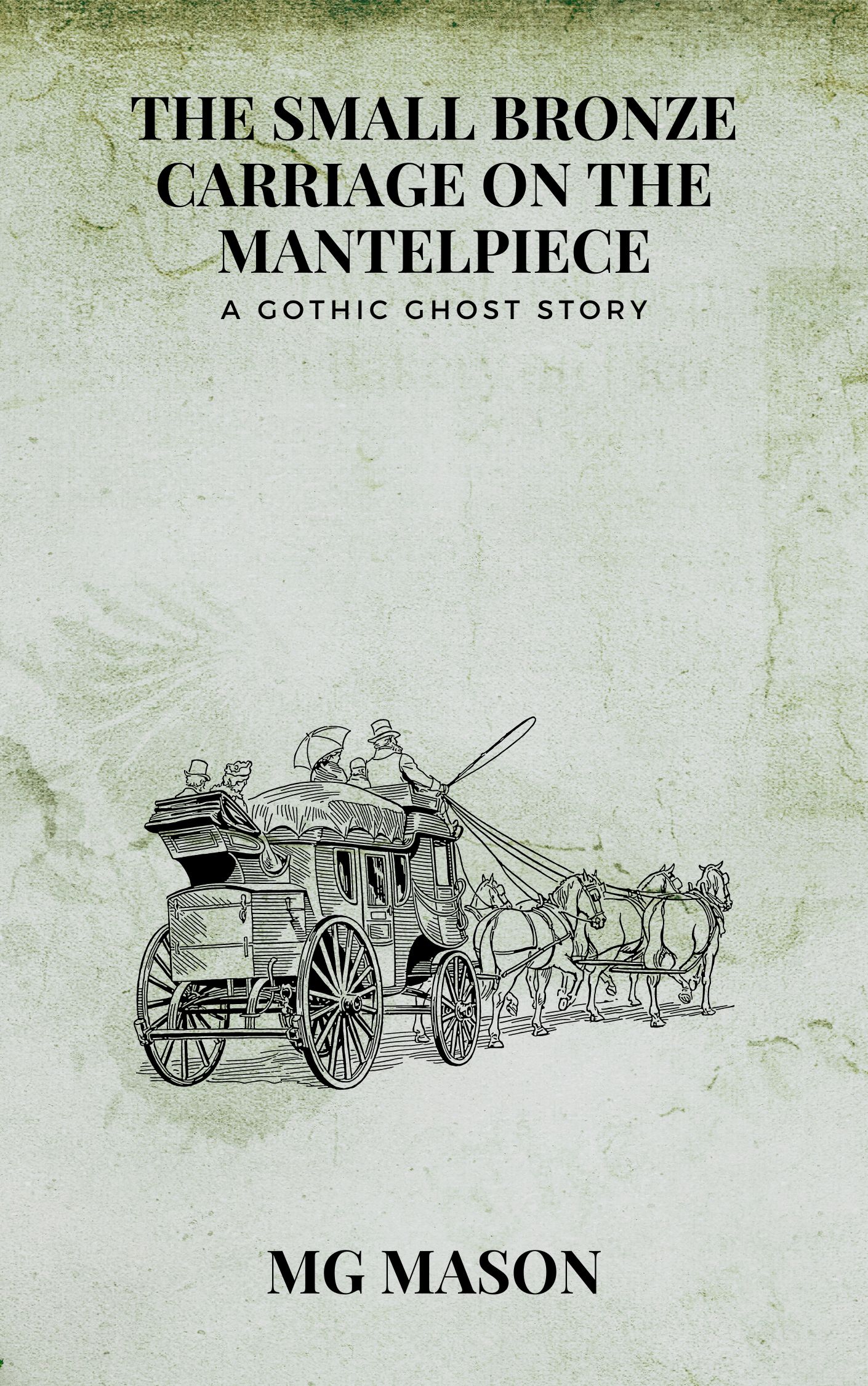 The Small Bronze Carriage on the Mantelpiece: A Gothic Ghost Story