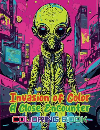 Invasion of Color: A Close Encounter Coloring Book - A Collection of 45 ...
