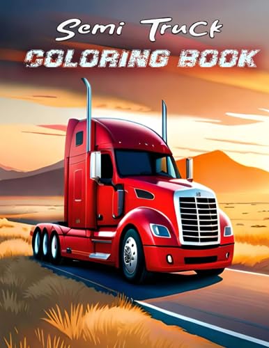 Semi Truck Coloring Book: Large sized 8.5 x 11 inch pages A Creative