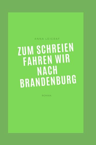 Zum Schreien fahren wir nach Brandenburg (German Edition)