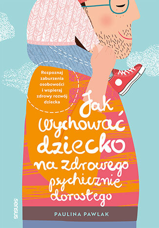 Jak wychować dziecko na zdrowego psychicznie dorosłego?