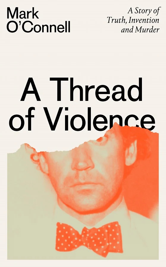 A Thread of Violence: A Story of Truth, Invention and Murder