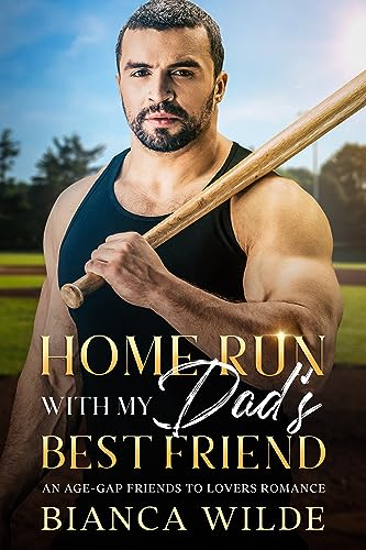 Home Run with my Dad's Best Friend by Bianca Wilde | Goodreads