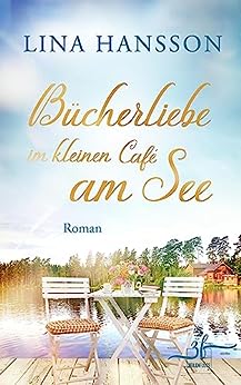Bücherliebe im kleinen Café am See: Ein Schweden-Liebesroman