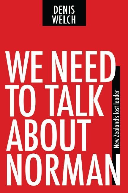 We Need to Talk About Norman: New Zealand’s Lost Leader