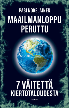 Maailmanloppu peruttu : 7 väitettä kiertotaloudesta