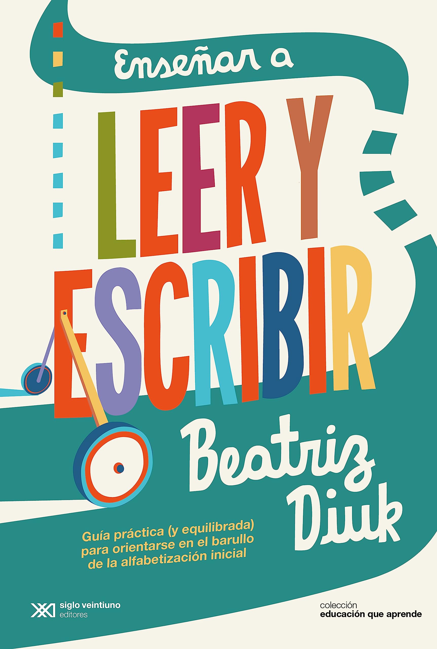 Enseñar a leer y escribir: Guía práctica (y equilibrada) para orientarse en el barullo de la alfabetización inicial (Educación que Aprende)