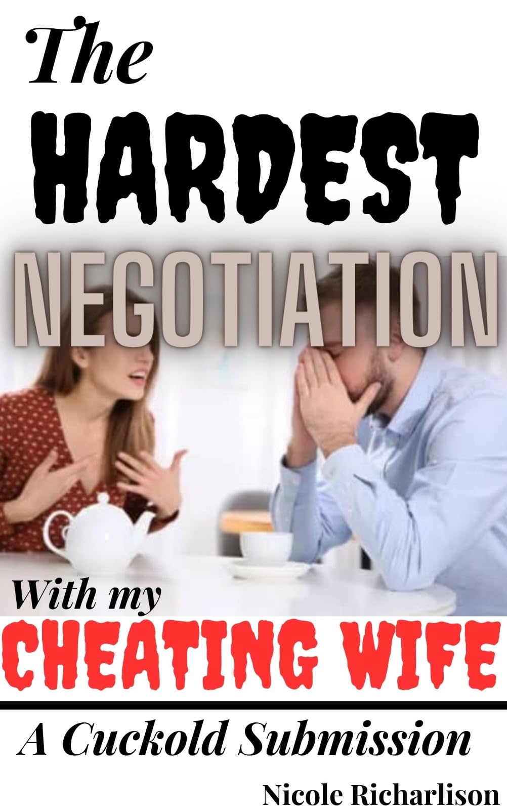 The Hardest Negotiation With My Cheating Wife: A cuckold submission: