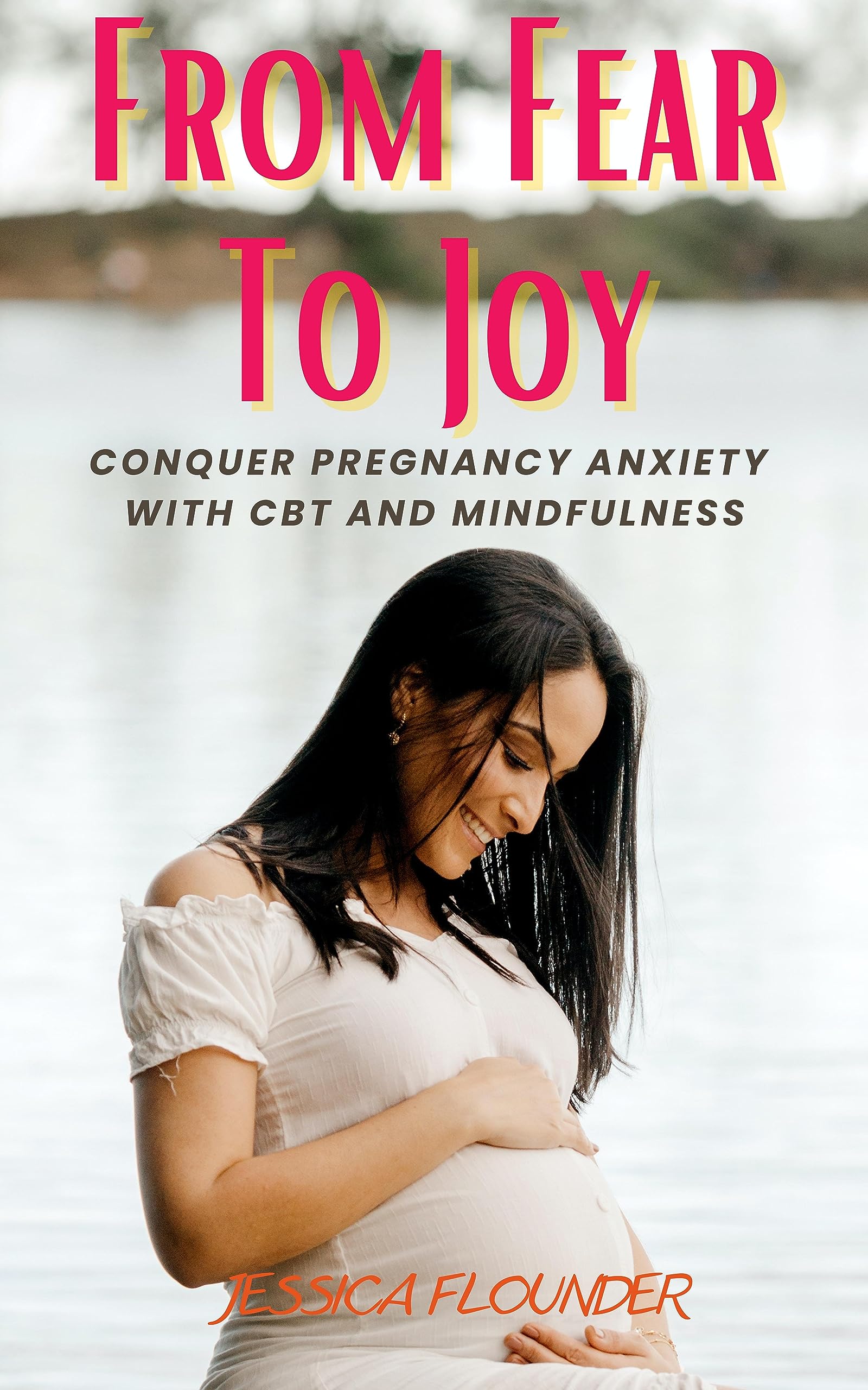 From Fear to Joy, Conquer Pregnancy Anxiety with CBT and Mindfulness Pregnancy Books for both