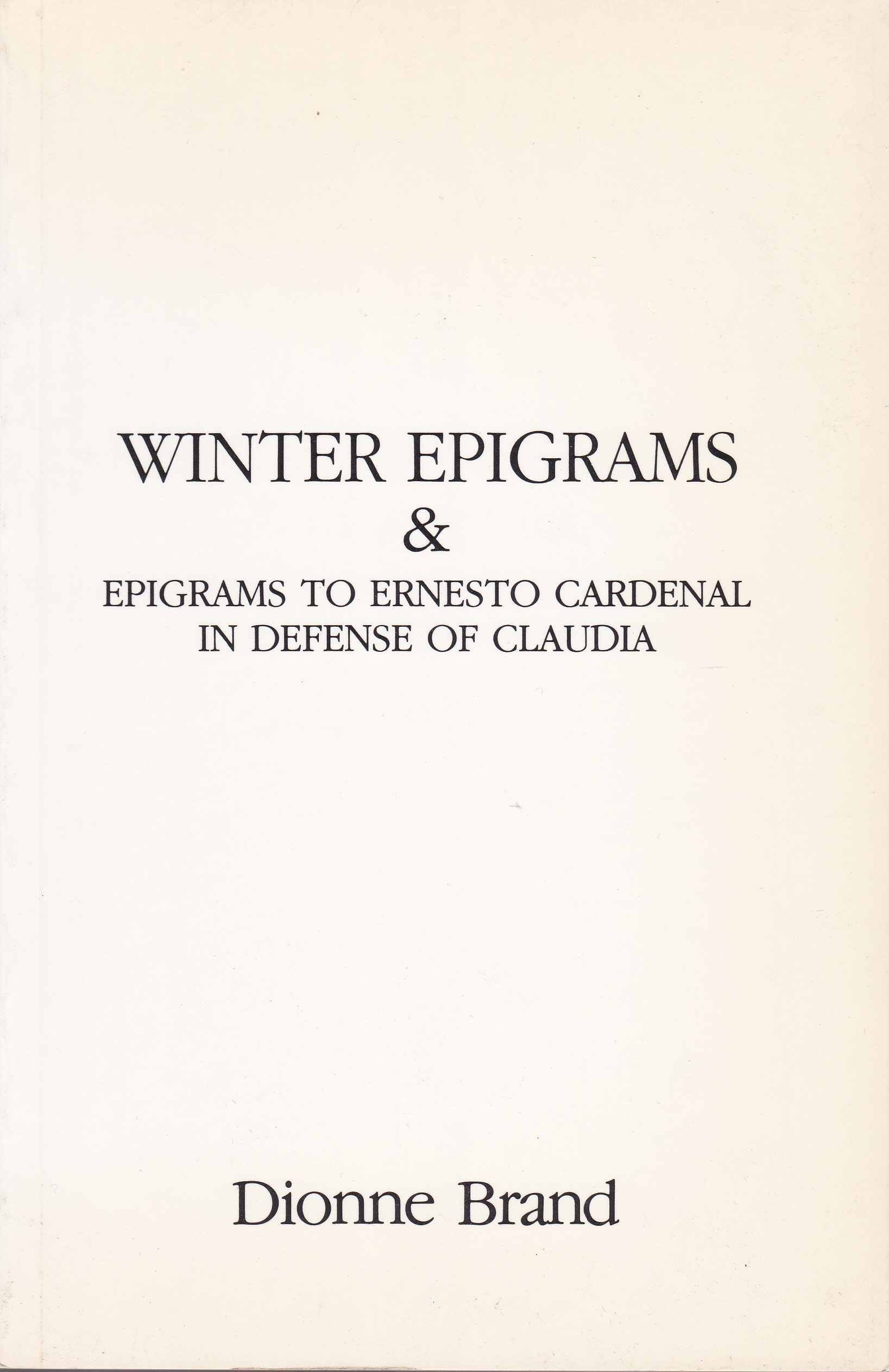 Winter Epigrams & Epigrams to Ernesto Cardenal in Defense of Claudia by Dionne Brand Goodreads