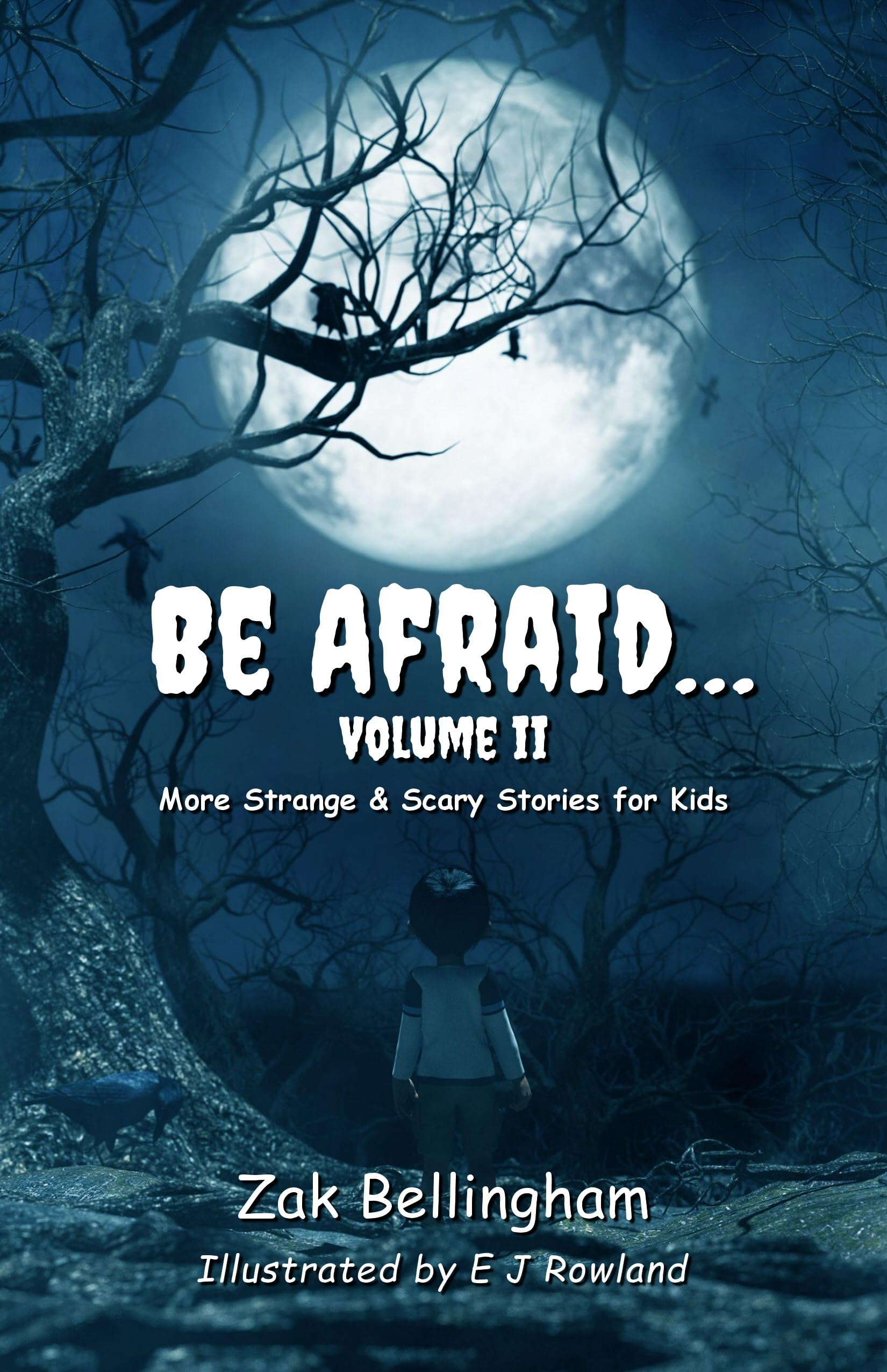 Be Afraid… Volume II : More Strange & Scary Stories for Kids