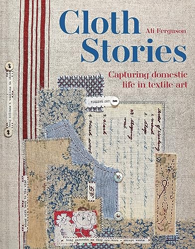 Cloth Stories: Capturing Domestic Life in Textile Art