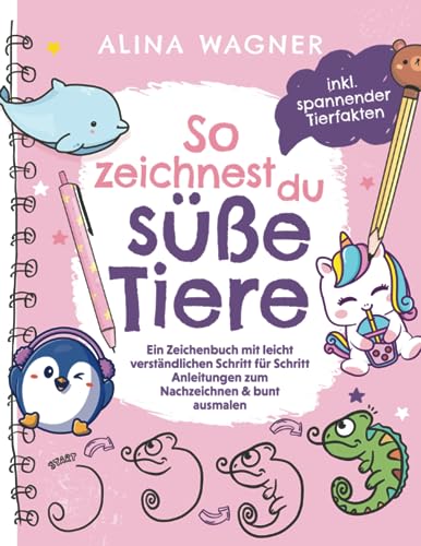 Zeichenbuch Für Kinder: "So Zeichnest Du Süße Tiere" – 30 Schritt-für-Schritt Anleitungen