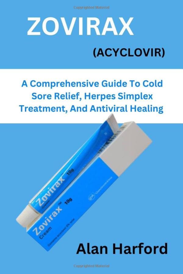 ZOVIRAX (ACYCLOVIR) A Comprehensive Guide To Cold Sore Relief, Herpes