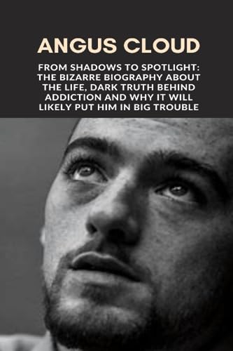 Angus Cloud: From Shadows to Spotlight: The Bizarre Biography About the
