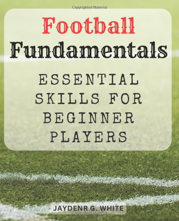 Football Fundamentals Essential Skills for Beginner Players Master