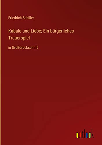 Warum Ist Kabale Und Liebe Ein Bürgerliches Trauerspiel Kabale und Liebe; Ein bürgerliches Trauerspiel: in Großdruckschrift by