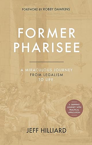 Former Pharisee: A Miraculous Journey from Legalism to Life