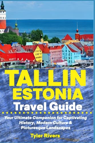Tallin Estonia Travel Guide: Your Ultimate Companion for Captivating ...