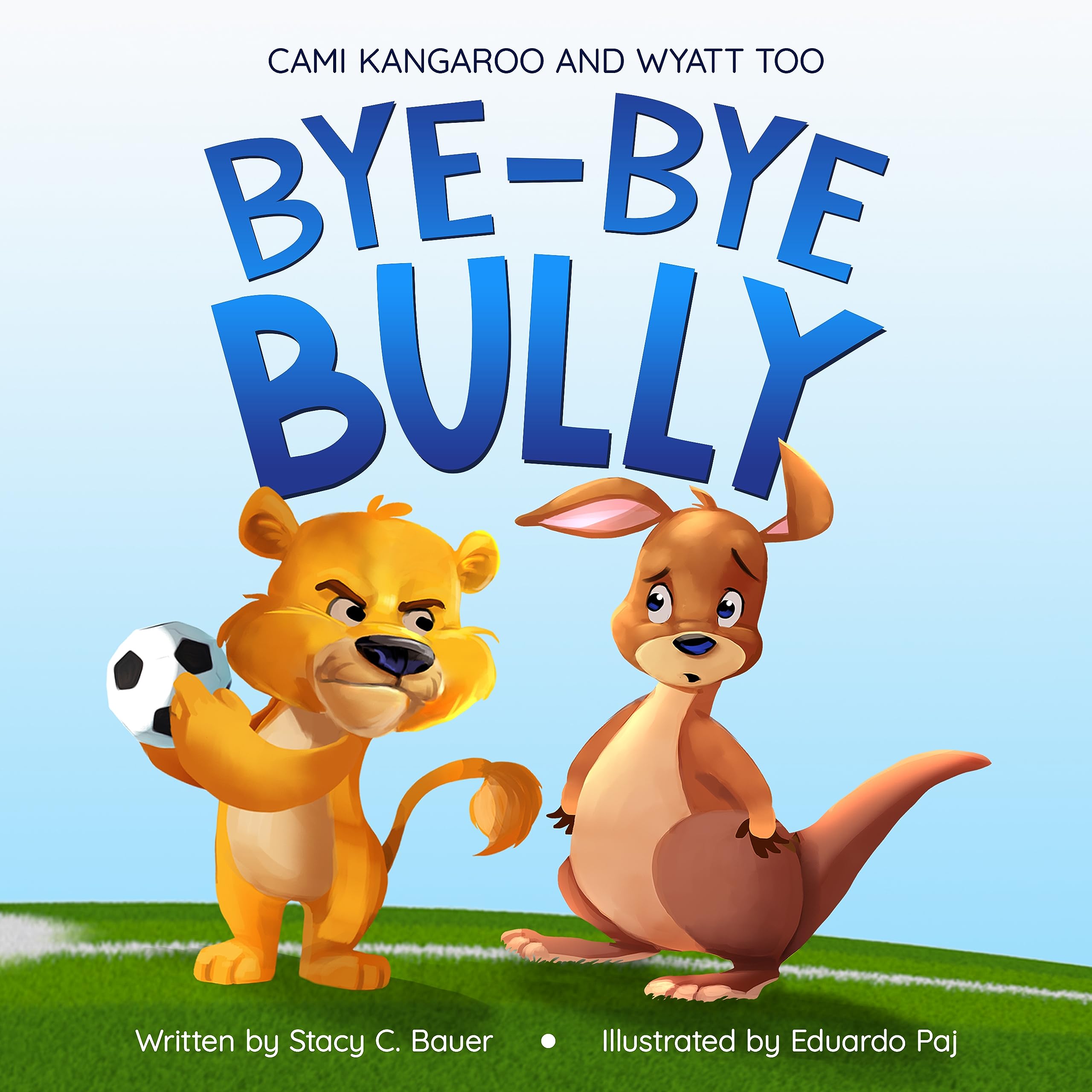 Bye-Bye Bully: A Story about Finding Your Voice, Courage, Kindness and Empathy