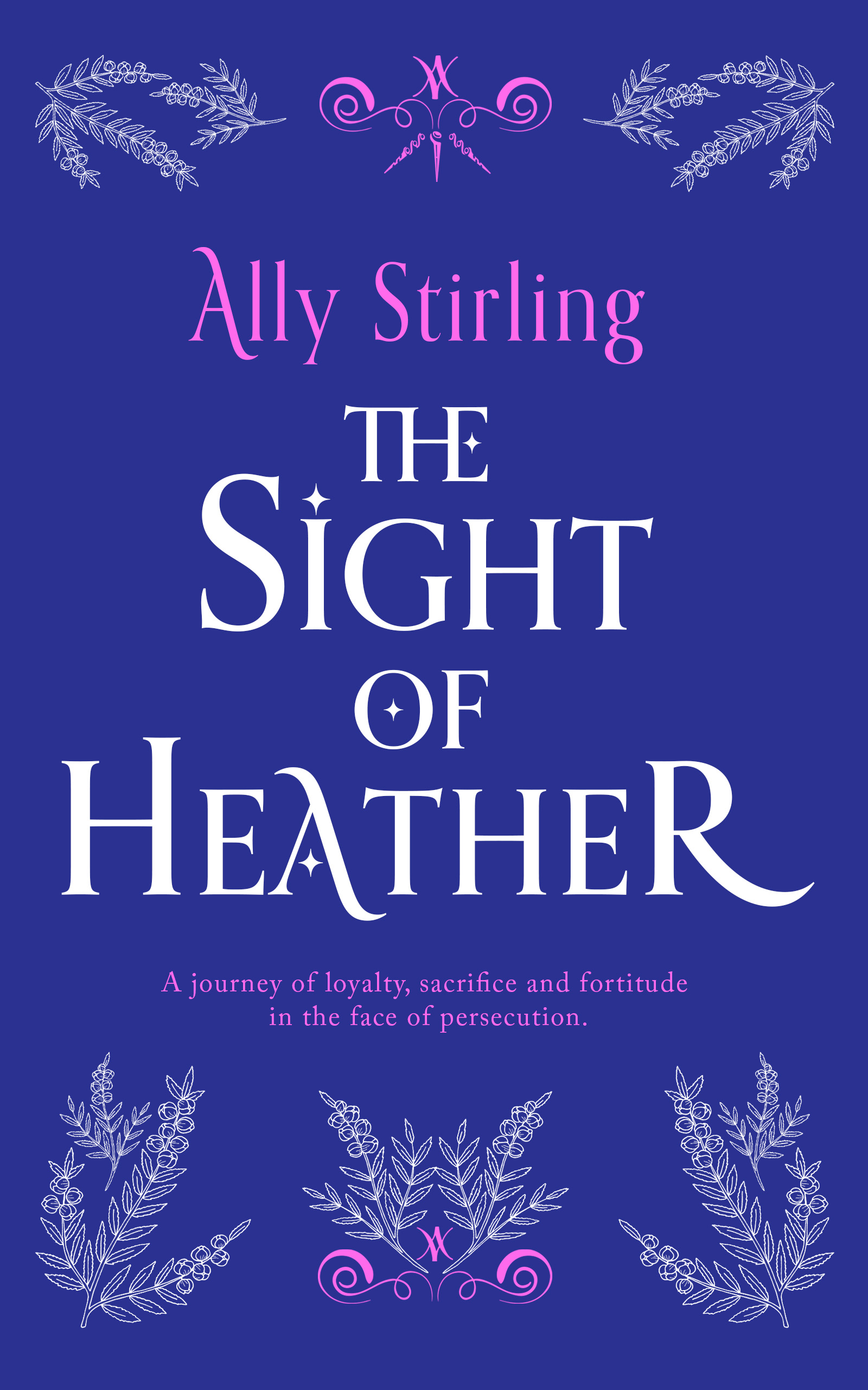 The Sight of Heather : A journey of loyalty, sacrifice and fortitude in the face of persecution.