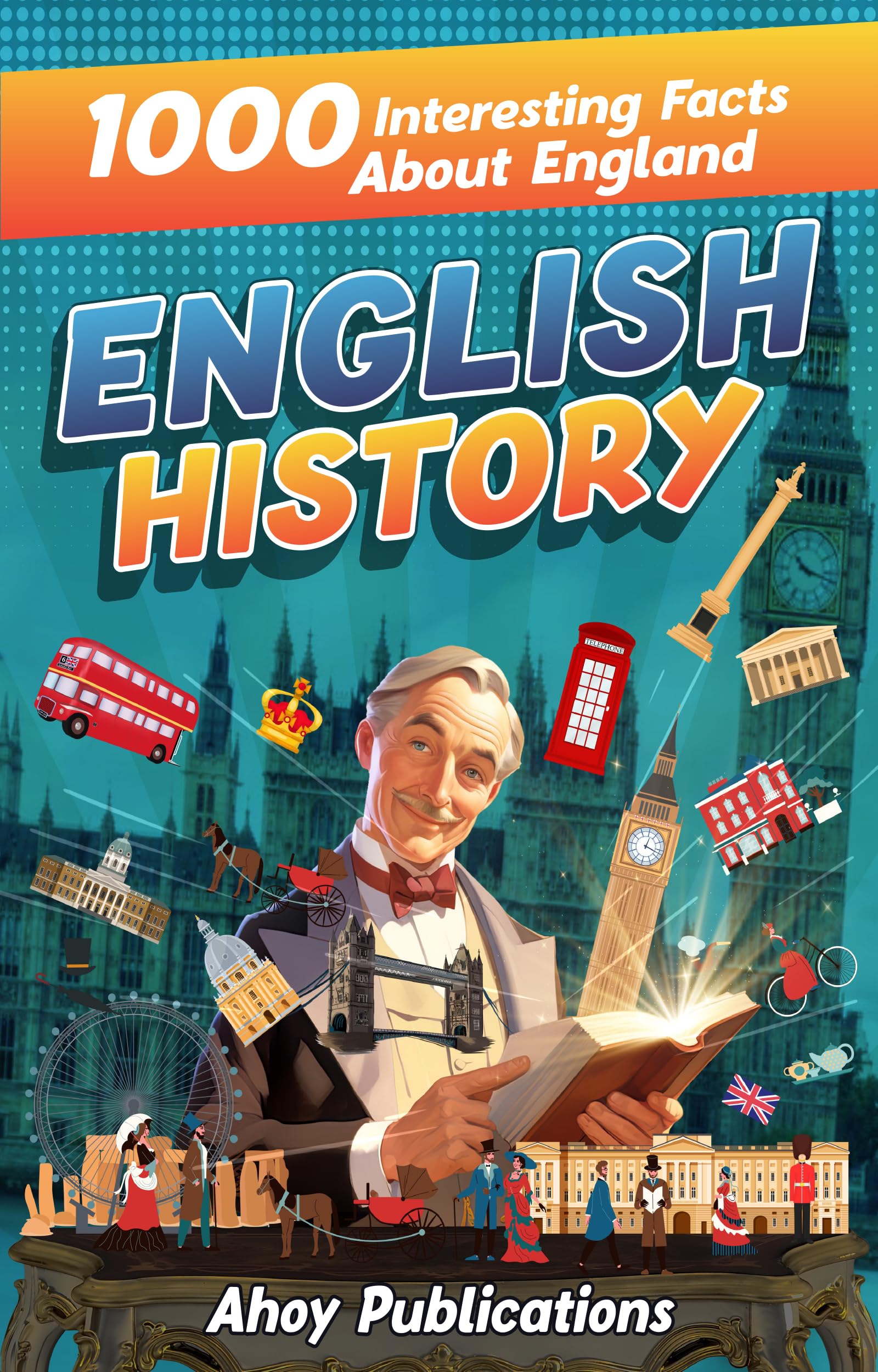 English History: 1000 Interesting Facts About England
