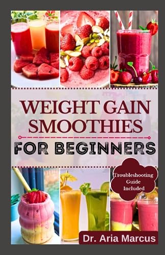 WEIGHT GAIN SMOOTHIES FOR BEGINNERS: A Comprehensive Guide to Healthy