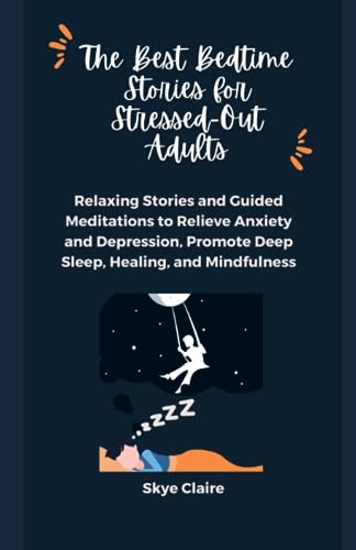 The Best Bedtime Stories For Stressed-Out Adults: Relaxing Stories and