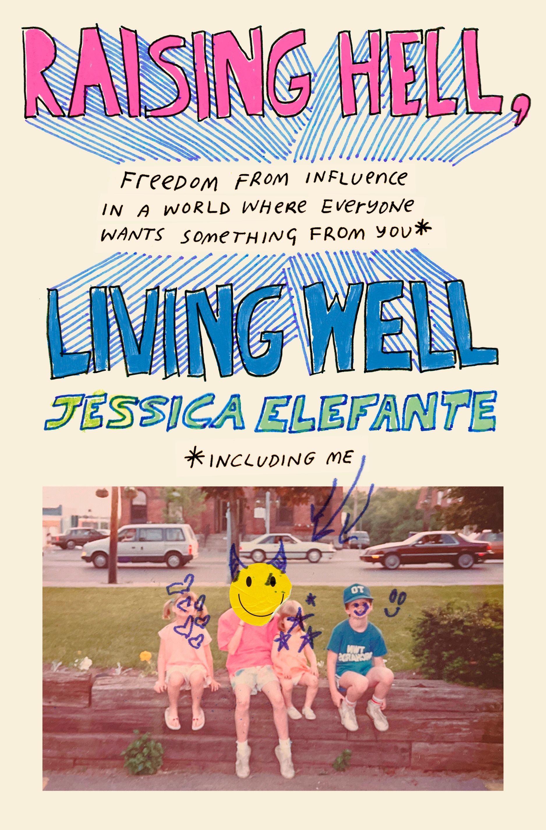 Raising Hell, Living Well: Freedom from Influence in a World Where Everyone Wants Something from You