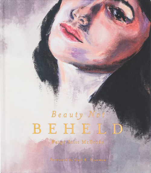 Beauty Not Beheld: A Daily Guard Against the Lies of Self-Love Culture