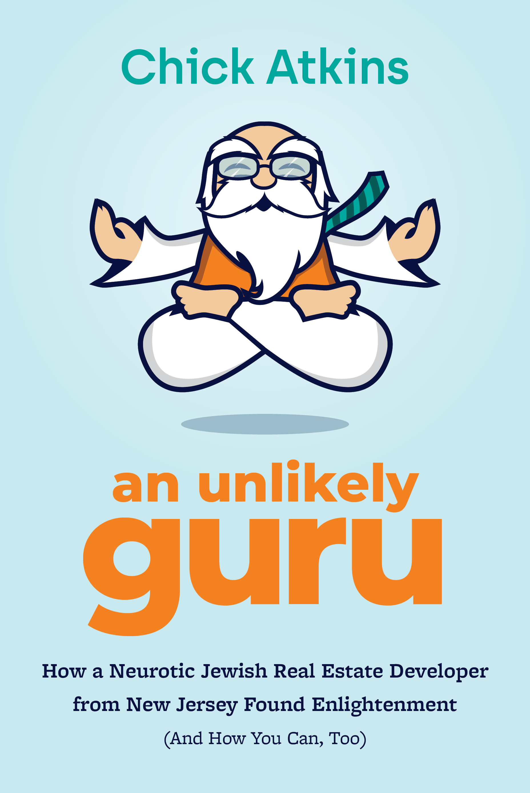 An Unlikely Guru: How a Neurotic Jewish Real Estate Developer from New Jersey Found Enlightenment