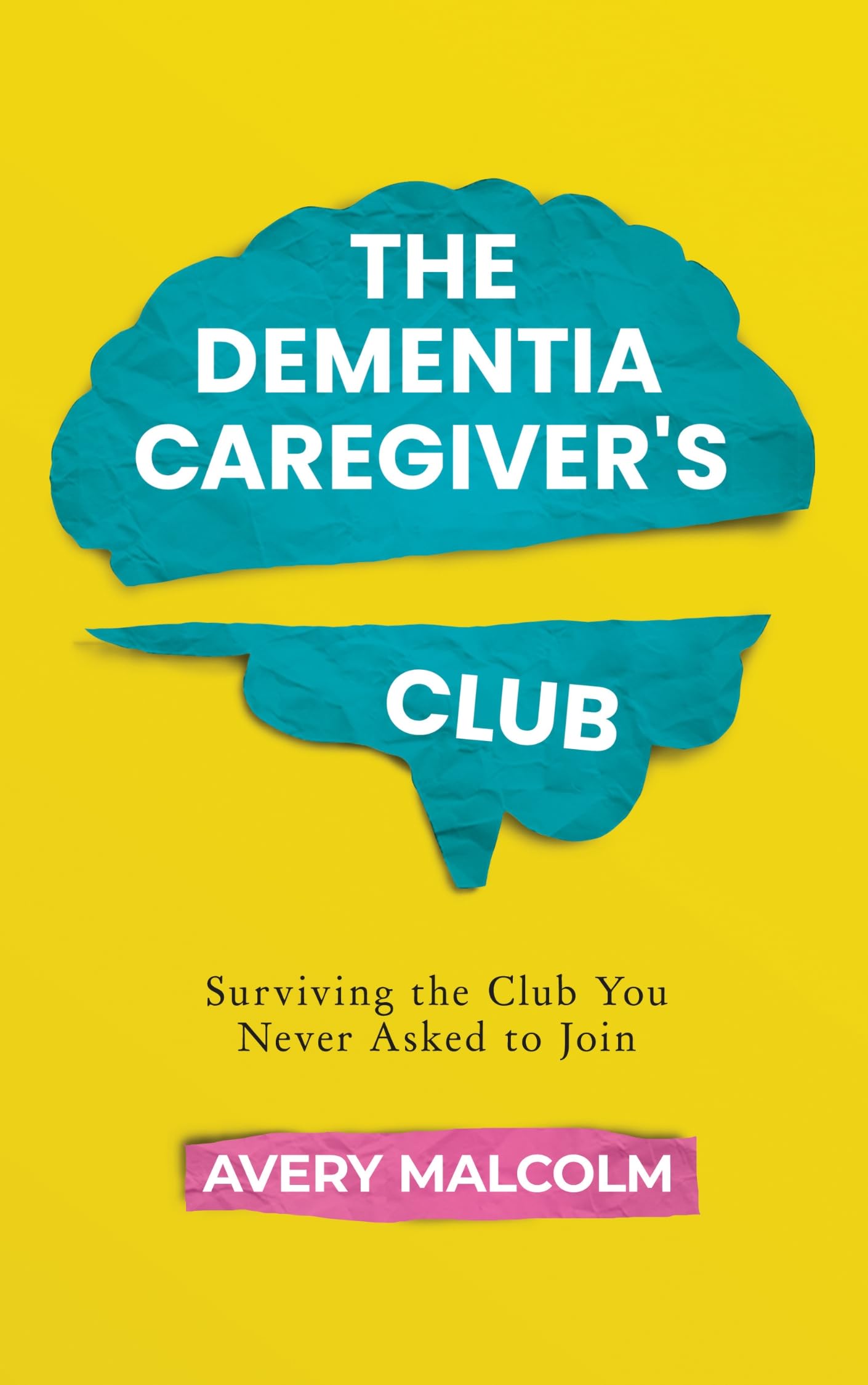 The Dementia Caregiver's Club Surviving the Club You Never Asked to