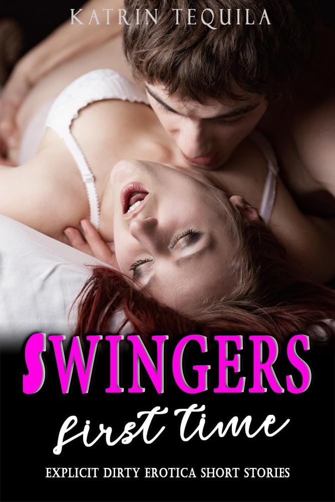 First Time Swingers: Explicit & Dirty Hard Sex Steamy Exotic Short Stories for Adults (Book 2)